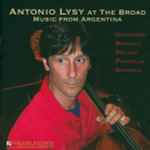 Cover for album: Antonio Lysy, Ginastera, Bragato, Golijov, Piazzolla, Schifrin – Antonio Lysy At The Broad - Music From Argentina