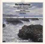 Cover for album: Max Von Schillings, Rundfunk-Sinfonieorchester Berlin, Stefan Soltesz – Meergruß • Seemorgen • Glockenlieder(CD, Album)