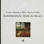 Cover for album: Farina, Schmelzer, Biber, Marais, Vivaldi / Concentus Musicus Wien / Nikolaus Harnoncourt – Komödiantische Musik Des Barock / Comediantal Music Of The Baroque Era