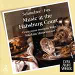 Cover for album: Schmelzer · Fux – Concentus Musicus Wien, Nikolaus Harnoncourt – Music at the Habsburg Court(2×CD, Compilation)