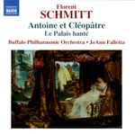 Cover for album: Florent Schmitt, Buffalo Philharmonic Orchestra, JoAnn Falletta – Antoine Et Cleopatre, Le Palais Hante(CD, )