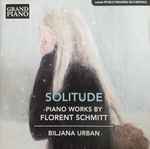 Cover for album: Florent Schmitt, Biljana Urban – Solitude: Piano Works By Florent Schmitt(CD, Album, Stereo)