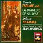 Cover for album: Schmitt, Debussy, Orchestre National De L'O.R.T.F., Jean Martinon – Psaume XLVII / La Tragédie De Salomé / Khamma(CD, Compilation, Stereo)
