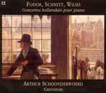 Cover for album: Fodor / Schmitt / Wilms - Arthur Schoonderwoerd, Cristofori – Concertos Hollandais Pour Piano(CD, Album, Stereo)